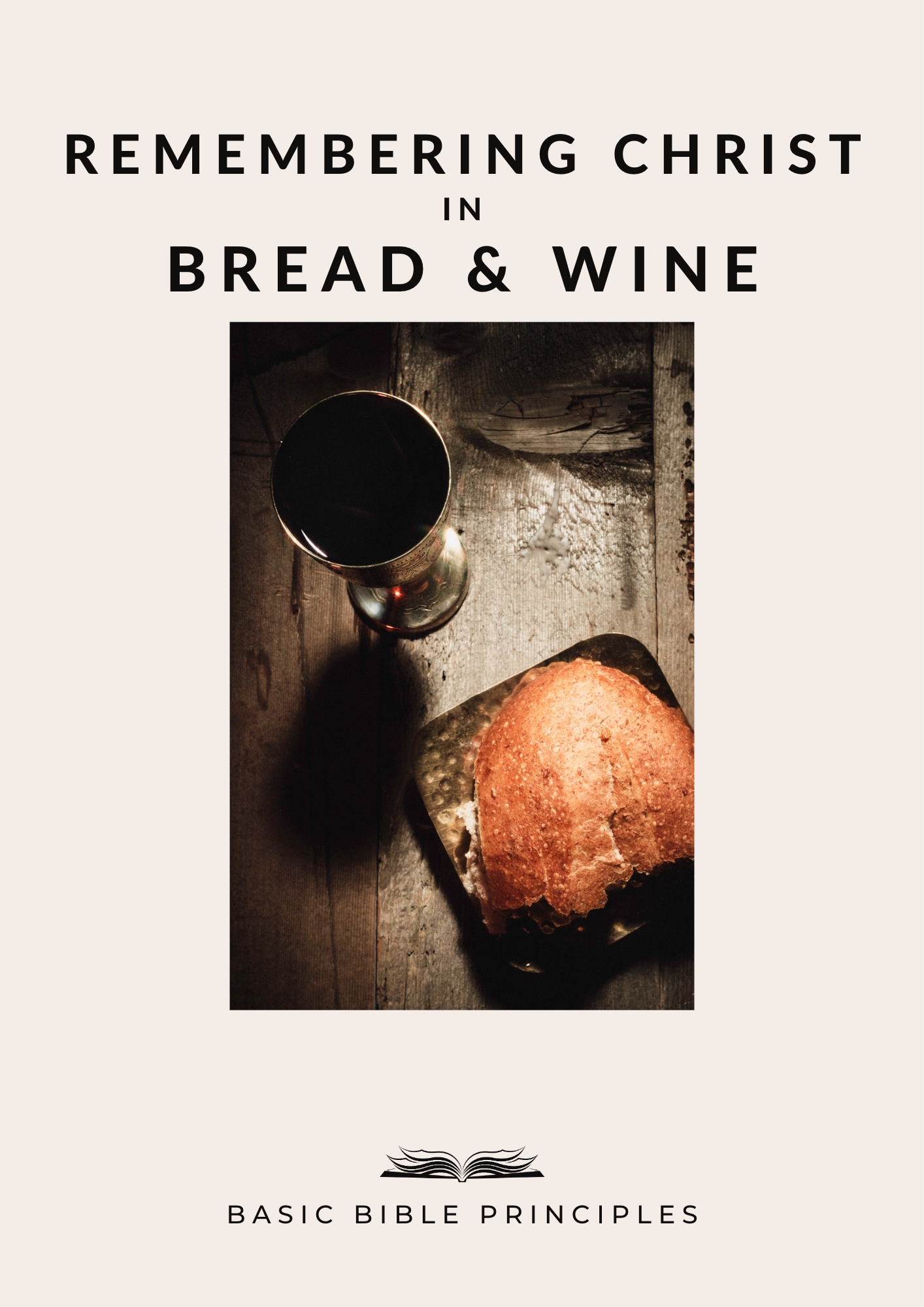 Basic Bible Principles:  REMEMBERING CHRIST IN BREAD AND WINE