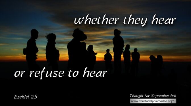 Daily Readings & Thought for September 6th. WHETHER THEY HEAR OR REFUSE”