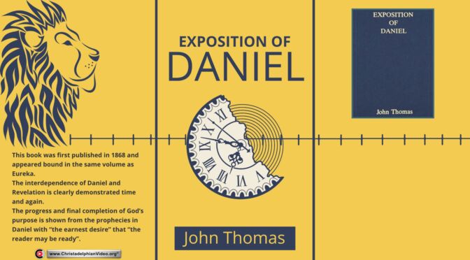 Audio Book: Exposition of Daniel: A Brief Exposition of the Prophecy of Daniel – John Thomas (1868)