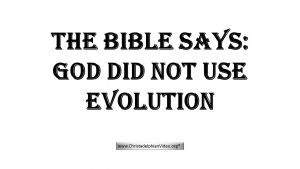 The Bible Says God Did Not Use Evolution!