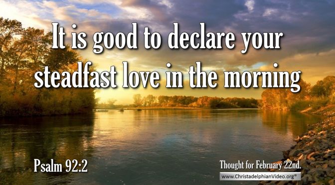 Daily Readings & Thought for February 22nd. “DECLARE YOUR STEADFAST LOVE”