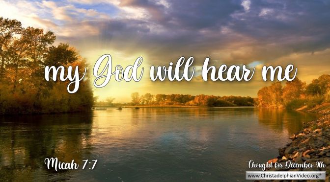 Daily Readings & Thought for December 9th. “MY GOD WILL HEAR ME”