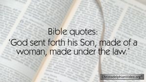 Bible quotes – God sent forth his Son, made of a woman, made under the law'