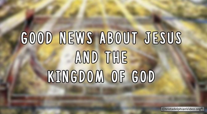 Good News about Jesus and the Kingdom of God Video post