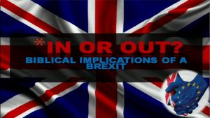 In Or Out? - Bible Implications of a Brexit!