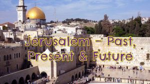 Jerusalem: Past, Present and Future