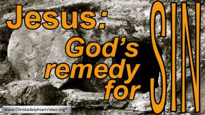 Jesus; God's remedy for sin!