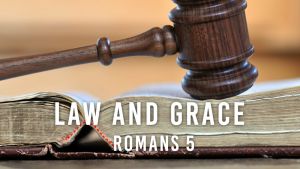 Law and Grace - Romans 5