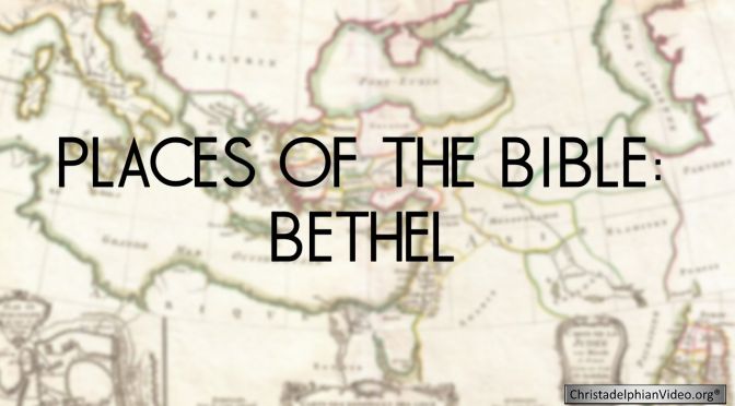 Places of the Bible: Bethel
