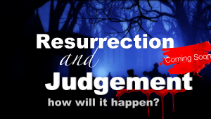 Resurrection and Judgement - how will it happen? The Kingdom Of God Coming on Earth Soon! Video Post