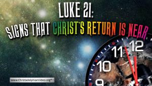 Luke 21: Signs that Christ's Return is Near
