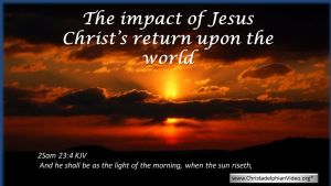 The Impact of Christ's return on the World