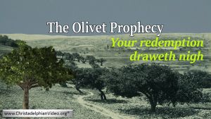 The Olivet Prophecy: Your Redemption Draweth Draweth Nigh- Luke 21
