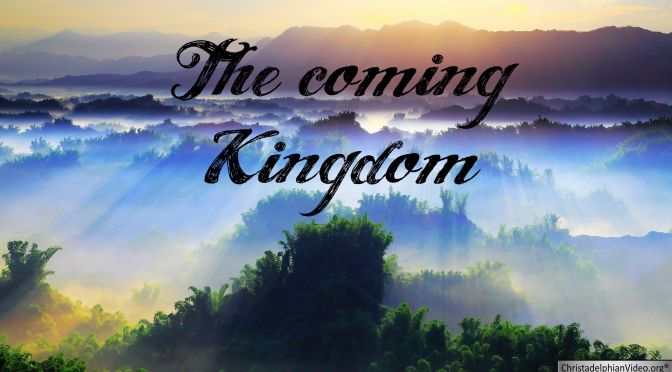 The Kingdom of God: The coming Kingdom Video Post