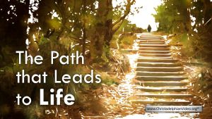 The Path That Leads To Life - Video post