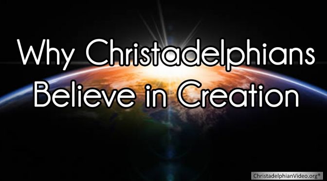 Why Christadelphians believe in Creation
