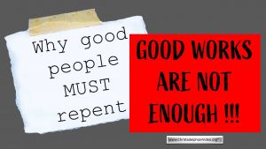 Why Good People Must Repent