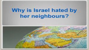 Why is Israel hated by her neighbours? Video Post