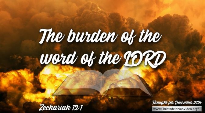 Thought for December 27th. "THE BURDEN OF THE WORD OF THE LORD"