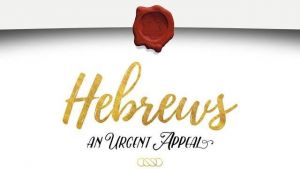 Hebrews: An Urgent Appeal (10 Parts)