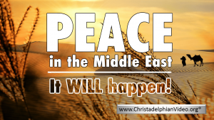 PEACE IN THE MIDDLE EAST -  It 'WILL' Happen