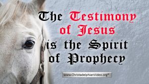 The Testimony of Jesus is the Spirit of Prophecy.