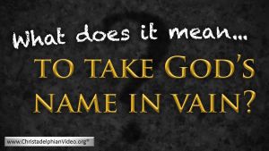 Taking God's Name in Vain: What does it mean? Video post