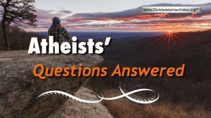 Atheist's Questions Answered!