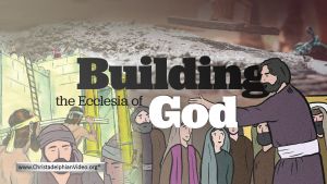 Helping Keep the Ecclesia Strong: Building the Ecclesia of God