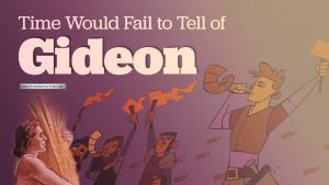 Time would fail to tell of Gideon - 4 Videos