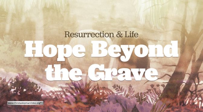 Resurrection & Life: Hope Beyond the Grave