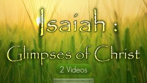 "Isaiah - Glimpses of Christ": 2 Videos (Talks for 14-18yr olds)