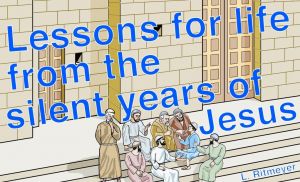 Lessons for life from the silent years of Jesus