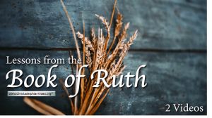 Lessons from the Book of Ruth - 2 Videos