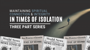 Maintaining Spiritual connection and integrity In Times of Isolation 3 - Videos
