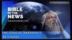 Bible In The News: The Sons of Abraham Re-United!