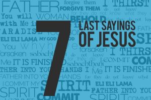 Seven Sayings from the Cross Five Part Bible Study Series