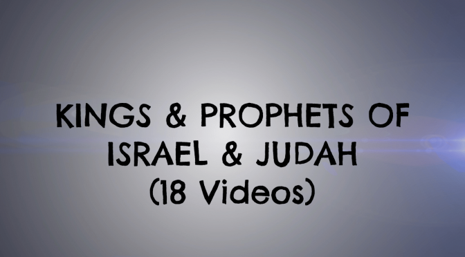 The Kings And Prophets of Israel and Judah - School of the Prophets (18 Videos)