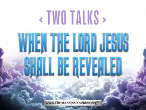 When The Lord Jesus Shall Be Revealed - 2 Videos
