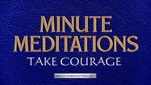Minute Meditation - Take Courage