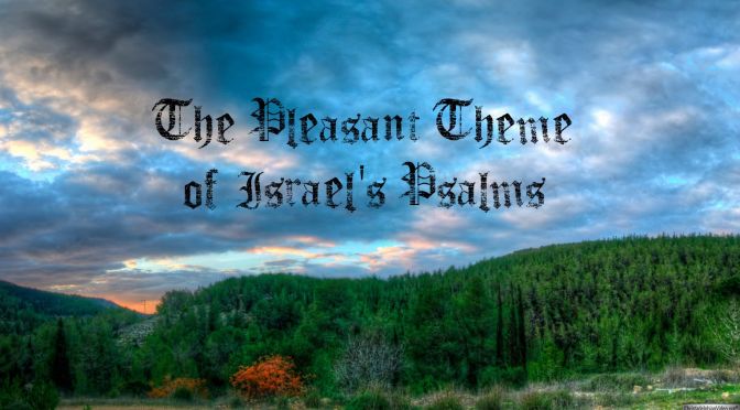 The Pleasant Theme of Israel's Psalms -6 Pt Video Study
