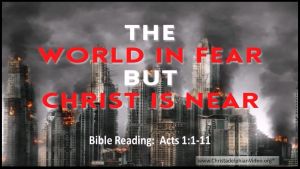 The World in FEAR: But Christ is NEAR! (Condensed version)