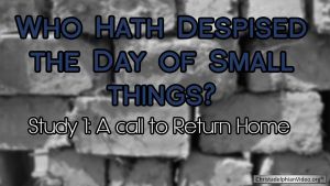 Who hath despised the day of small things? (6 Videos)