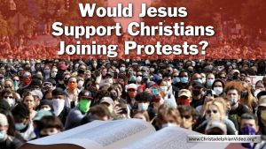 Would Christ Support Christians In Protest?