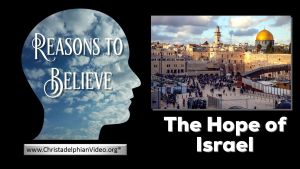 Stop and Think - Reasons to Believe... The Hope Of Israel