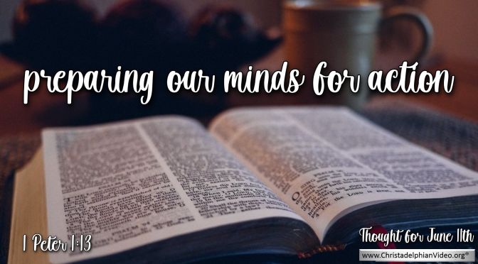 Daily Readings & Thought for June 11th  “PREPARING OUR MINDS FOR ACTION"