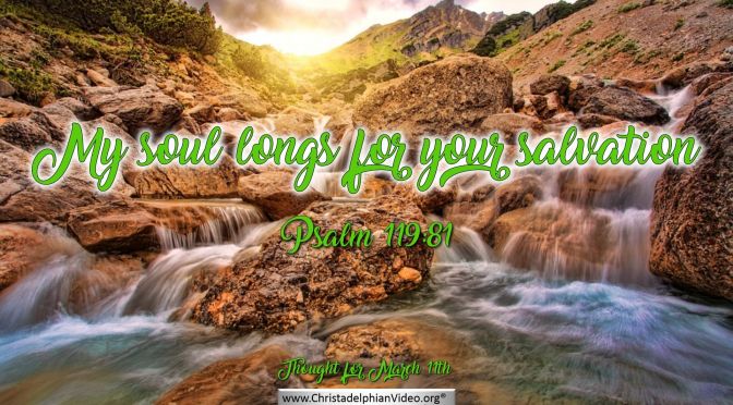 Daily Readings & Thought for March 11th. “MY SOUL LONGS FOR … “