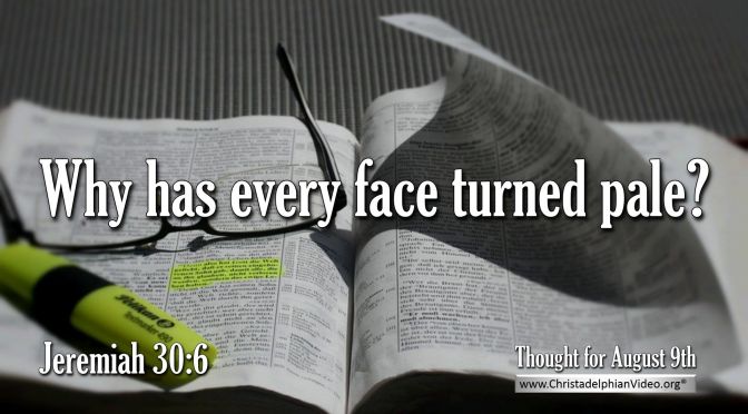 Daily Readings & Thought for August 9th. "... EVERY FACE TURNED PALE"