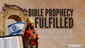 Bible Prophecy Fulfilled – Evidence that the Bible is God’s Word