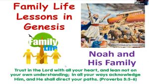 Family Life Lessons in Genesis: Noah and his Family